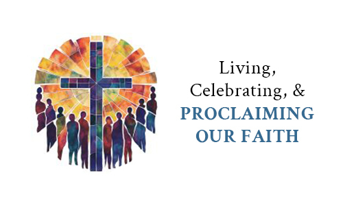 Living, Celebrating, & Proclaiming our Faith