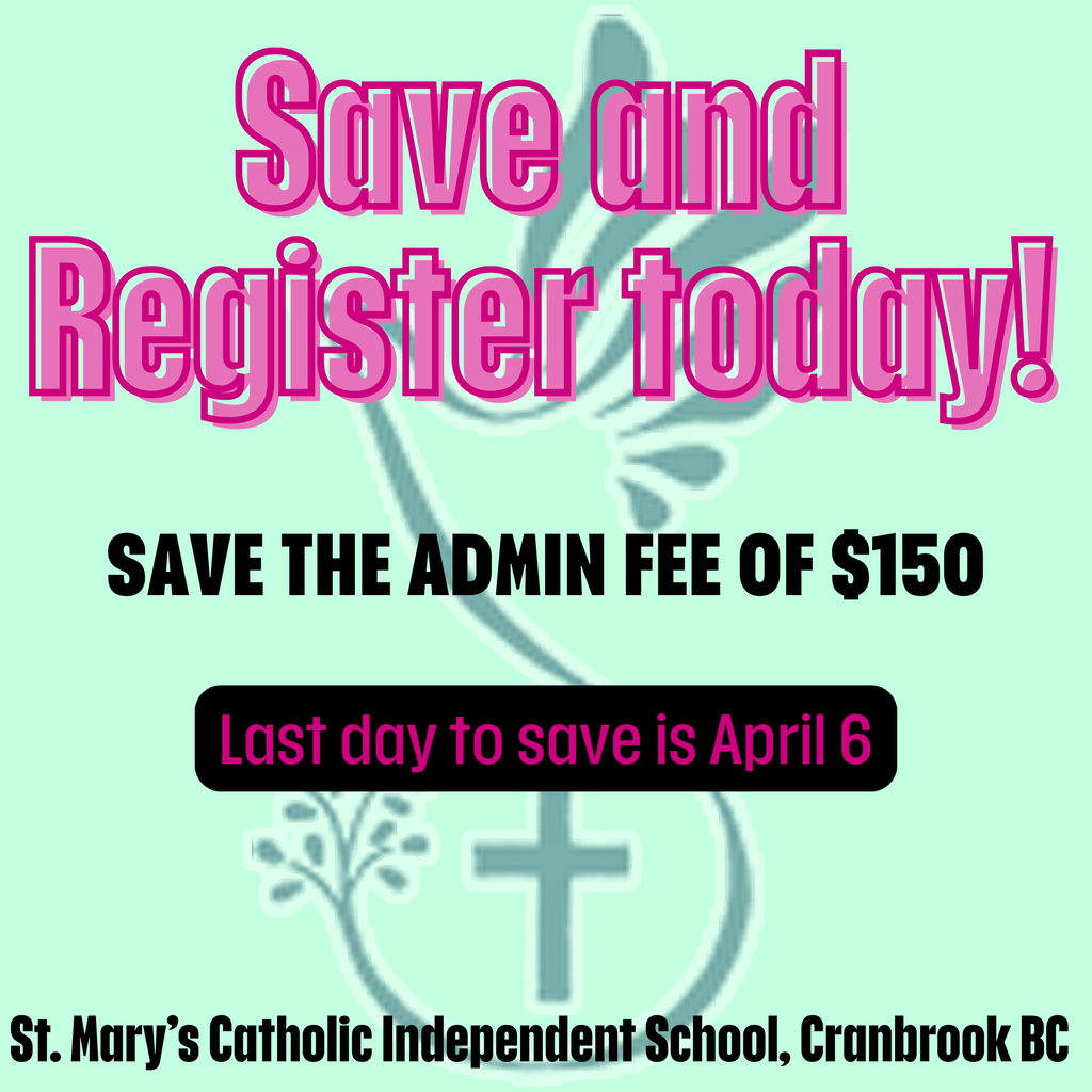 A light green poster with large pink text saying “Save and Register today!”  It highlights saving a $150 admin fee, with a black box stating “Last day to save is April 6.”  At the bottom, it lists St. Mary’s Catholic Independent School in Cranbrook, BC.