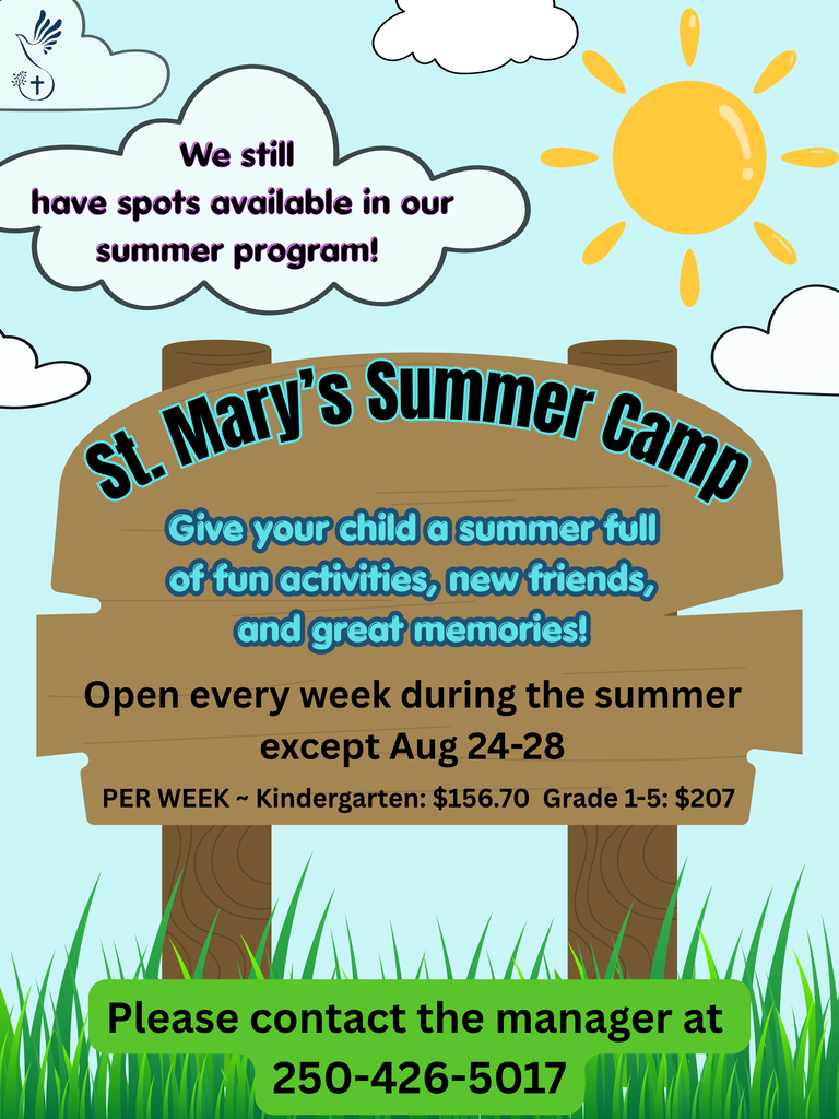 A colorful summer camp poster shows a wooden sign in a grassy field under a sunny sky with clouds. The sign advertises St. Mary’s Summer Camp and says there are still spots available. It promotes fun activities, new friends, and great memories. The camp is open every week during the summer except August 24–28. Weekly fees are: Kindergarten: $156.70 Grades 1–5: $207 At the bottom, the poster asks people to contact the manager at 250-426-5017 for more information.