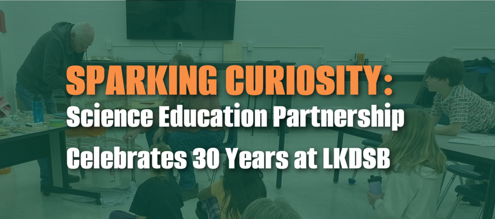 Sparking Curiosity: Science Education Partnership Celebrates 30 Years at LKDSB