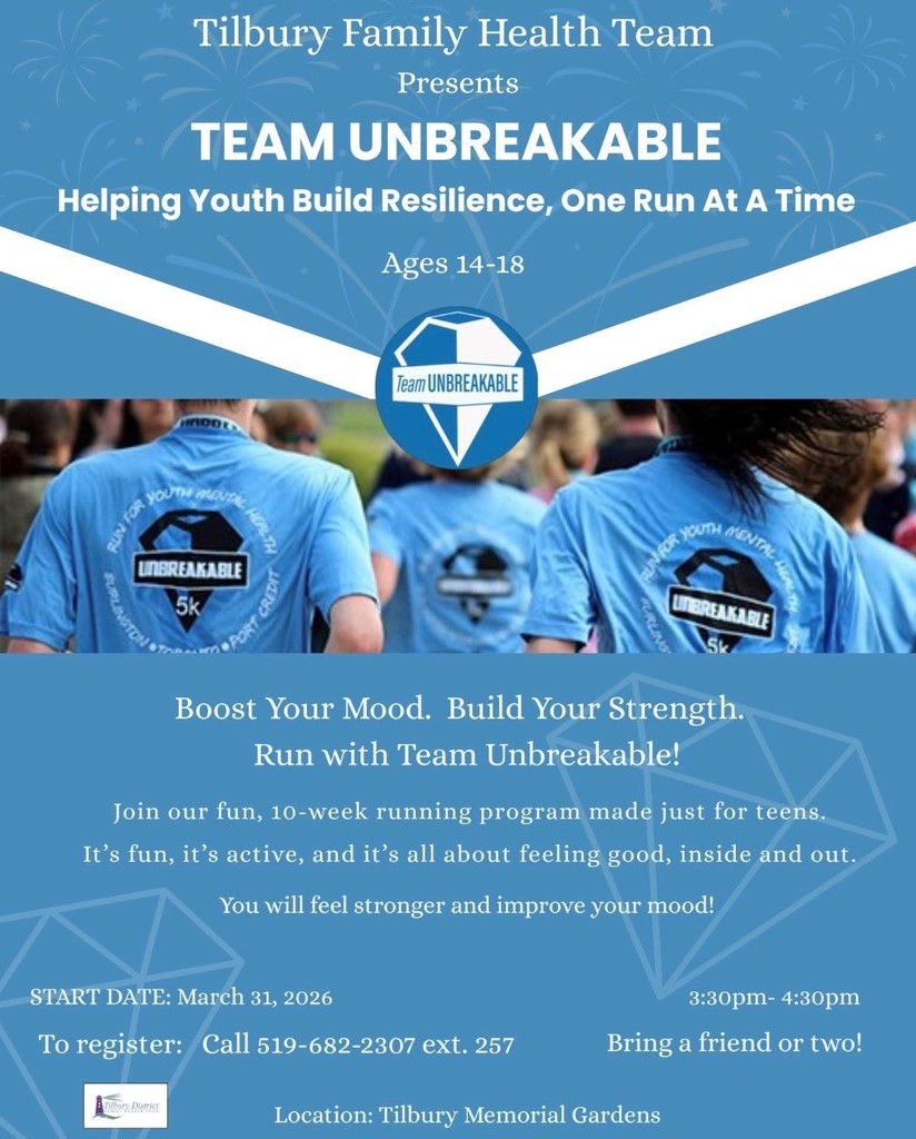 Tilbury Teens - Join the Tilbury District Family Health Team for Team Unbreakable! It's a 10-week running program made just for teens. starting March 31, 2026. Register today by calling 519.682.2307, ext 257