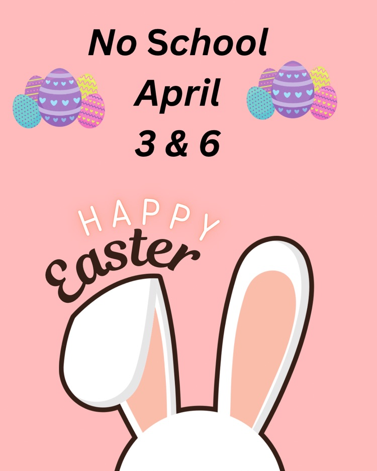 happy Easter - no school April 3&6