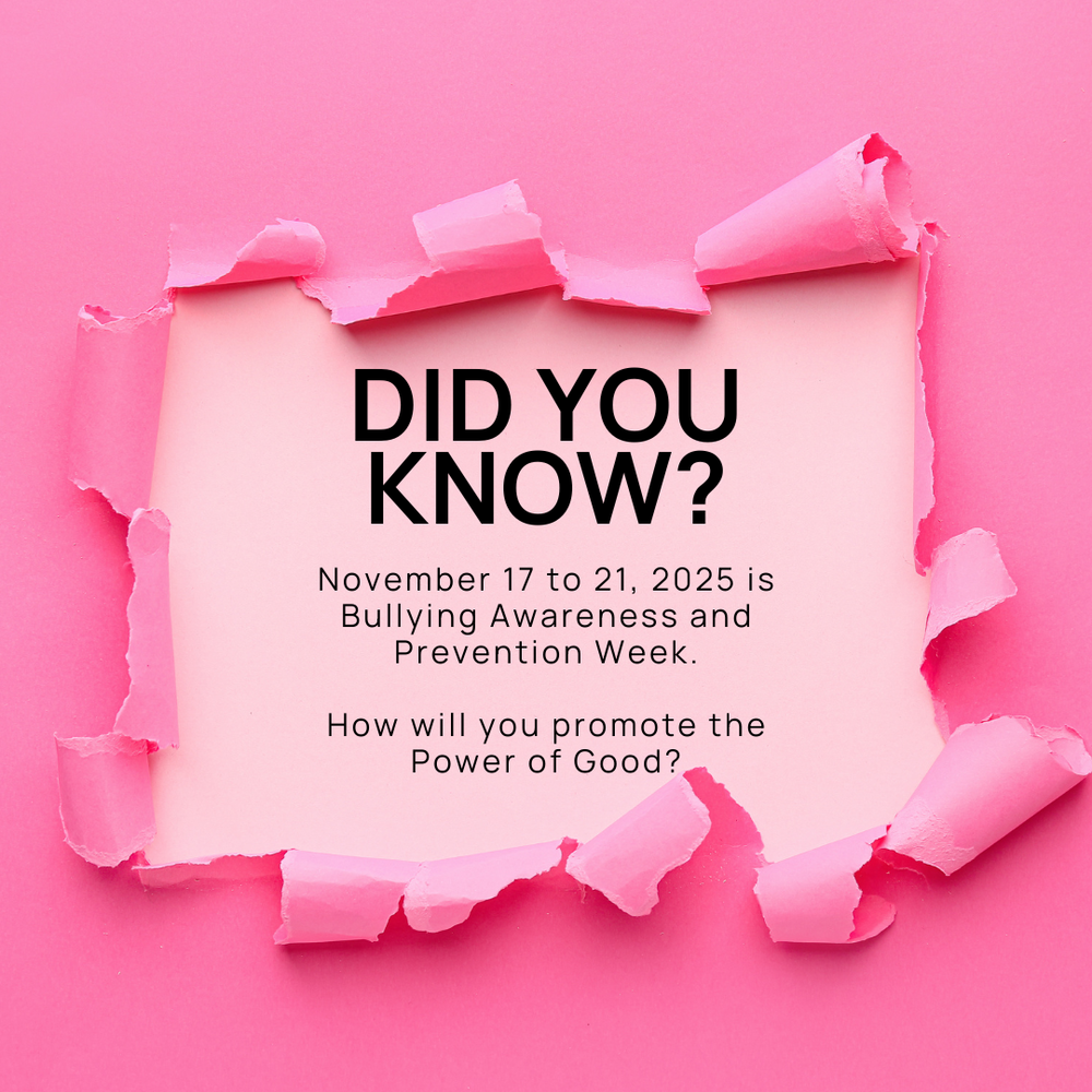 A pink image that says Did you know? November 17-21, 2025 is Bullying Awareness and Prevention Week. How will you promote the Power of Good.
