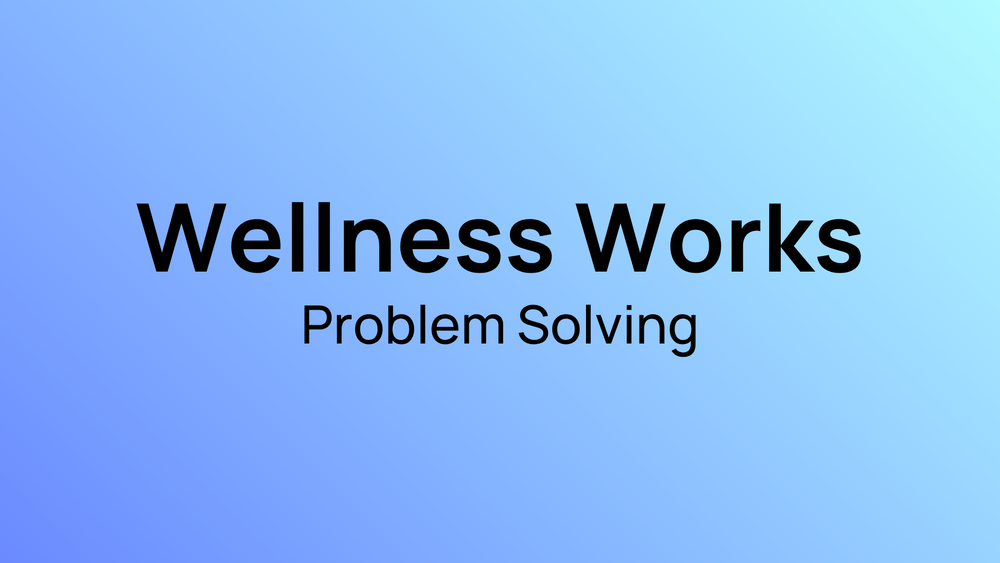 A blue graphic that says Wellness Works Problem solving