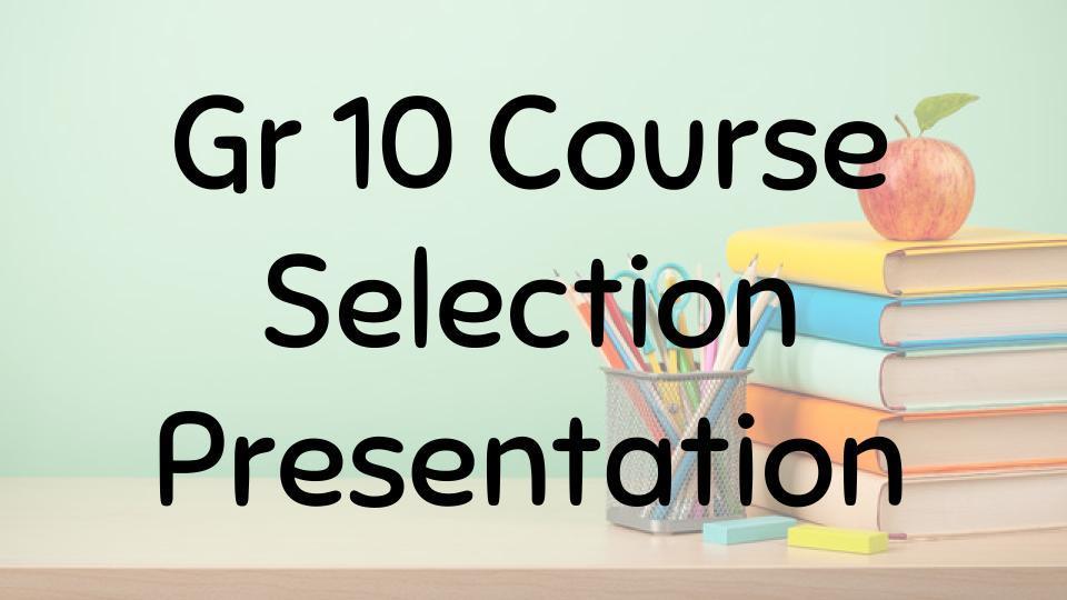 Gr 10 Course Selection Presentation