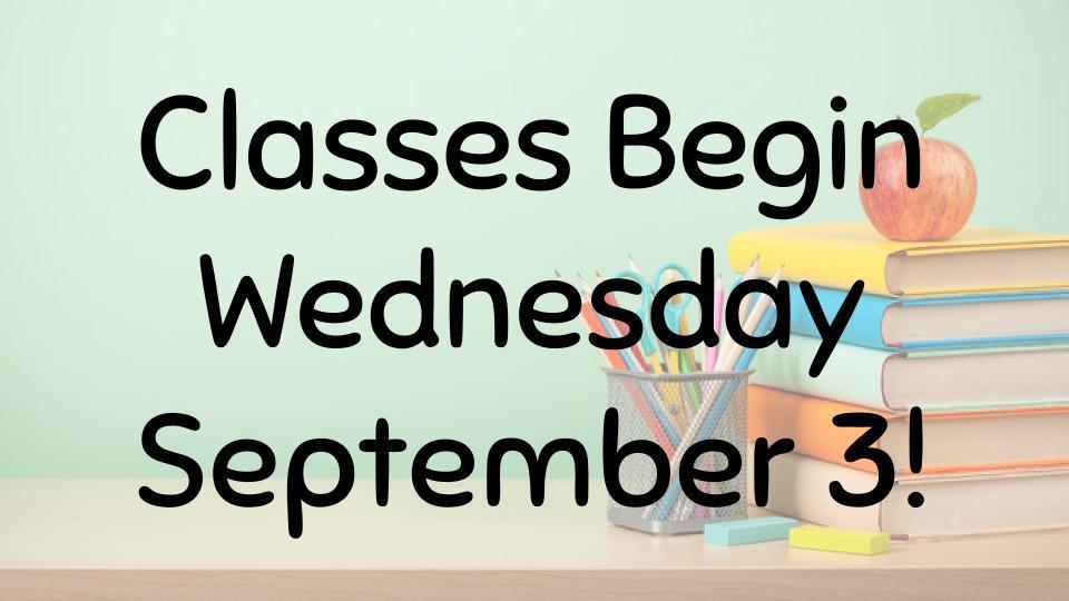 Classes Begin Wednesday September 3