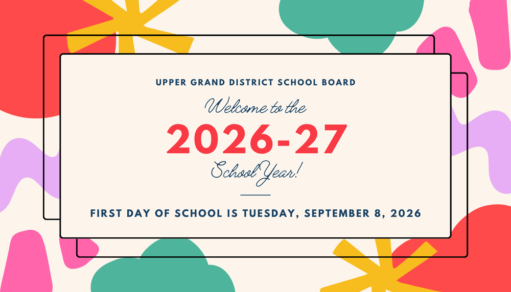 A colourful graphic that says Upper Grand District School Board, Welcome to the 2026-27 school year. First day of school is Tuesday, September 8, 2026
