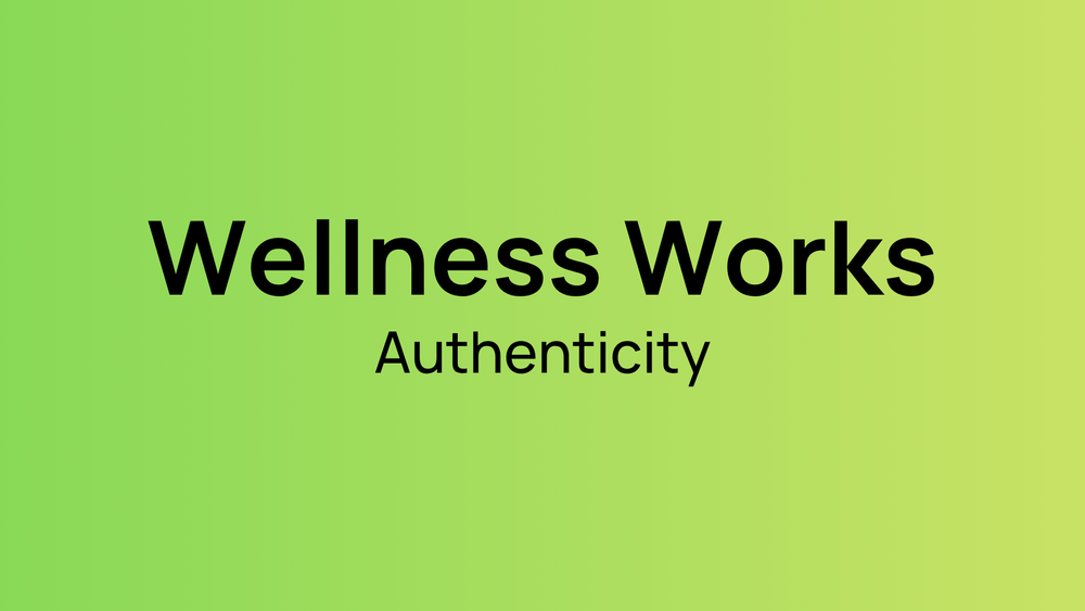 A green graphic that says Wellness Works Authenticity