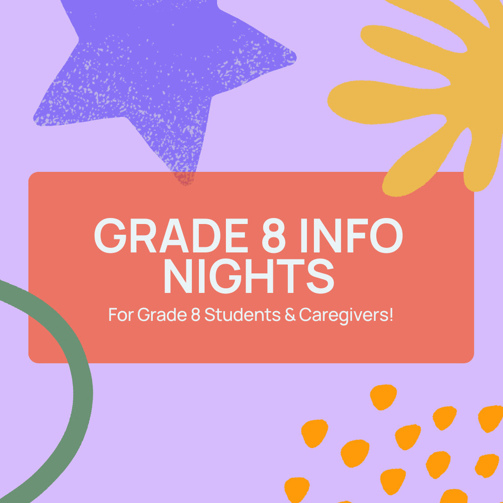 A purple and pink graphic with stars and other symbols that says Grade 8 Info Nights for grade 8 students and caregivers