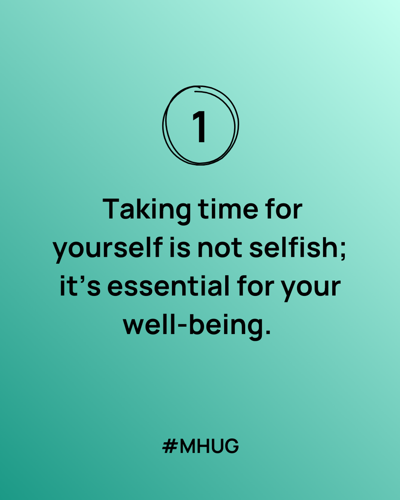 A green graphic Taking time for yourself is not Selfish; it's essential for your well-being #mhug