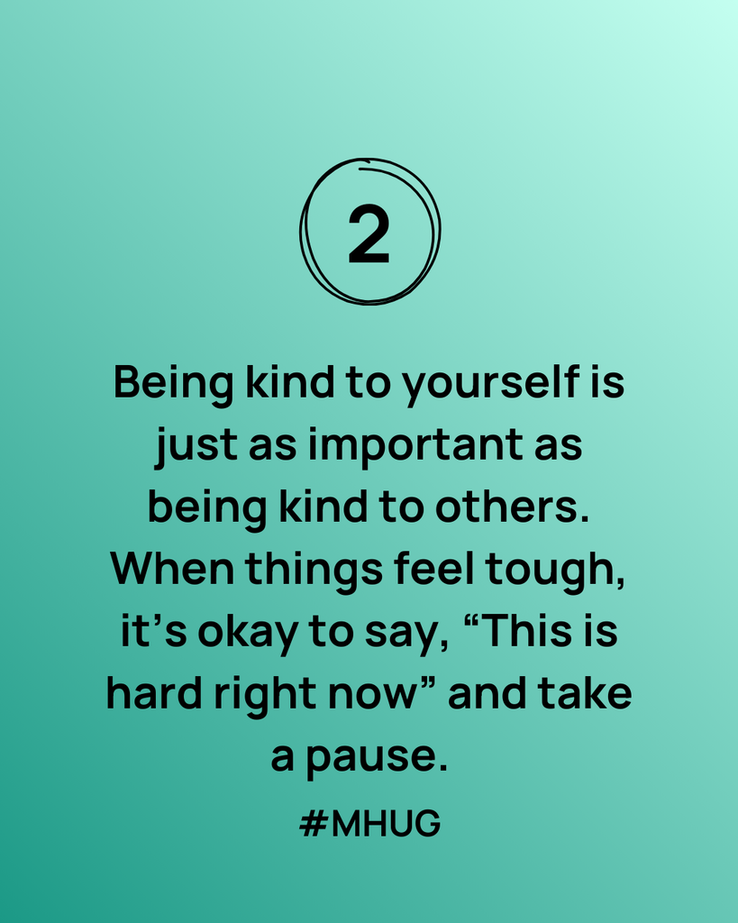 A green background Being kind to yourself is just as important as being kind to others. When things feel tough, it’s okay to say, “This is hard right now” and take a pause.