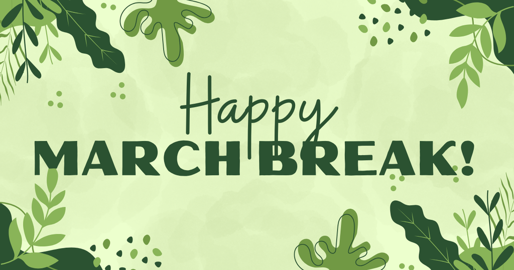 Illustrated graphic with green colours and text that says Happy March Break!