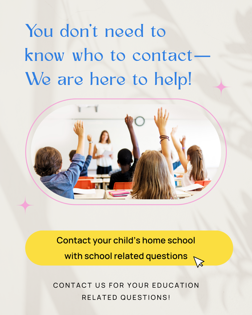 You don't need to know who to contact is written in blue, there is a picture of a classroom. Then a yellow button that says Contact your child's home school with school related questions above the words Contact us for your education related questions