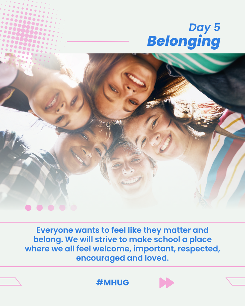 A graphic that says Day 5 - Belonging. There is a picture of school aged children. It says Everyone wants to feel like they matter and belong. We will strive to make school a place where we all feel welcome, important, respected, encouraged and loved.