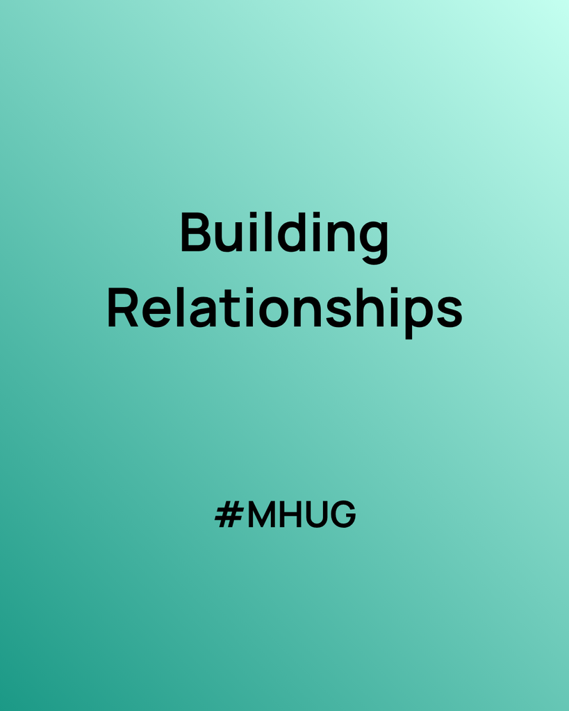 A green graphic that says Building Relationships #MHUG