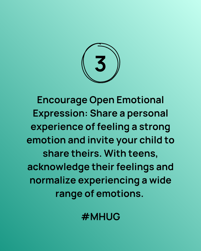 A green graphic that says Encourage Open Emotional Expression: Share a personal experience of feeling a strong emotion and invite your child to share theirs. With teens, acknowledge their feelings and normalize experiencing a wide range of emotions.